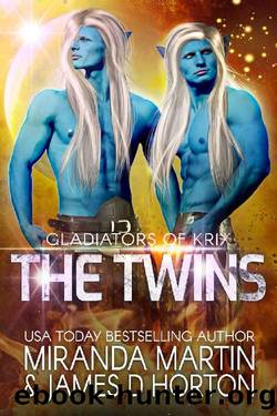The Twins: A SciFi Alien Gladiator Menage Romance (Gladiators of Krix Book 4) by Miranda Martin & James D Horton