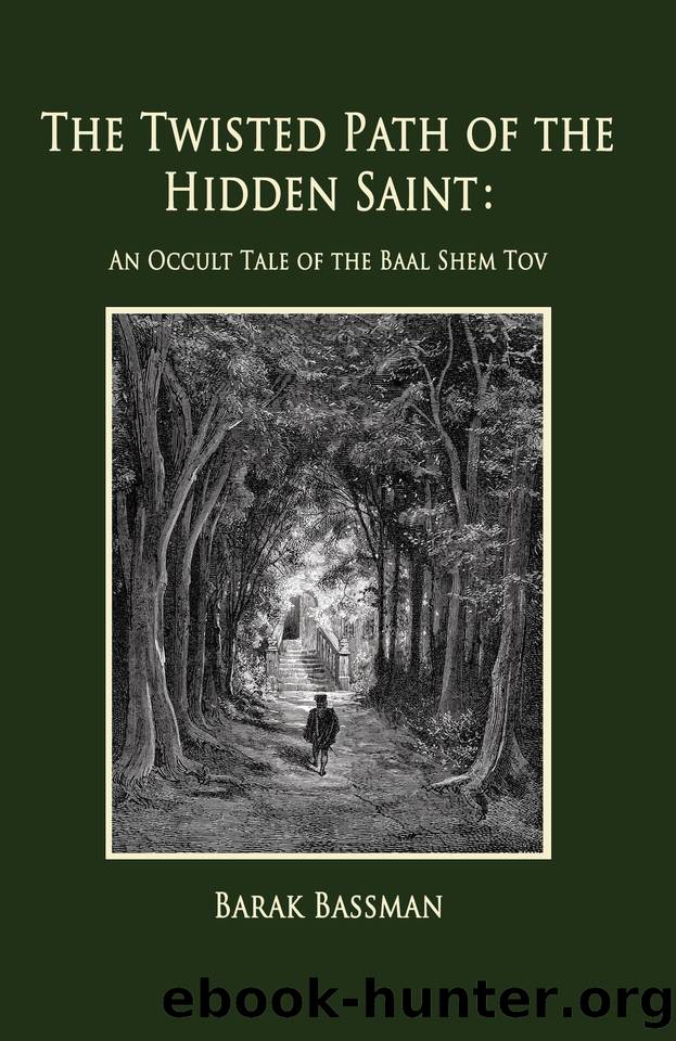 The Twisted Path of the Hidden Saint: An Occult Tale of the Baal Shem Tov by Bassman Barak A