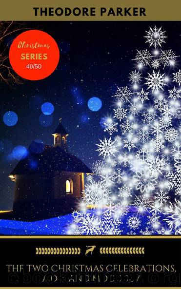 The Two Christmas Celebrations, A.D. I. and MDCCCLV by Theodore Parker