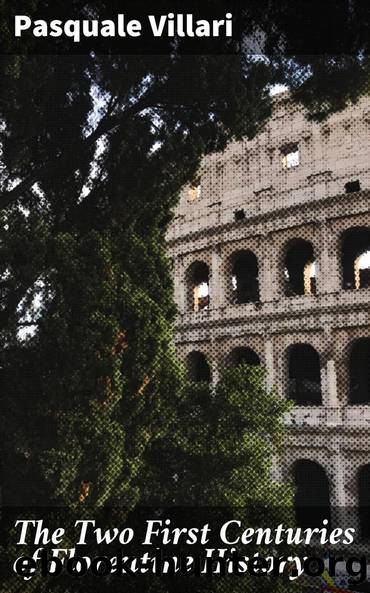 The Two First Centuries of Florentine History by Pasquale Villari