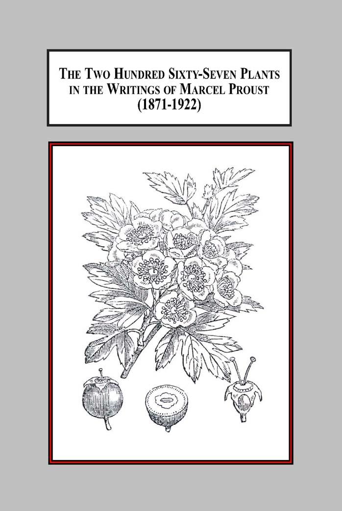 The Two Hundred Sixty-Seven Plants in the Writings of Marcel Proust (1871-1922): A Documentary Interpretation of the Botanical Influences on His Literature by Brian Morley