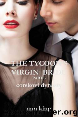 The Tycoon's Virgin Bride - Part 3 (The Corskovi Dynasty) by King Ann