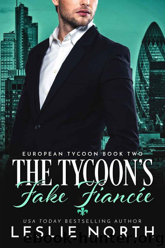 The Tycoon’s Fake Fiancée (European Tycoon Book 2) by North Leslie