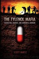 The Tylenol Mafia: Marketing, Murder, and Johnson & Johnson by Bartz Scott