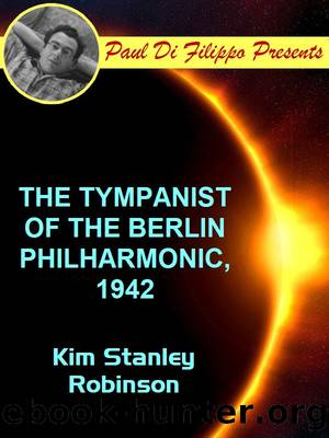 The Tympanist of the Berlin Philharmonic, 1942 by Kim Stanley Robinson