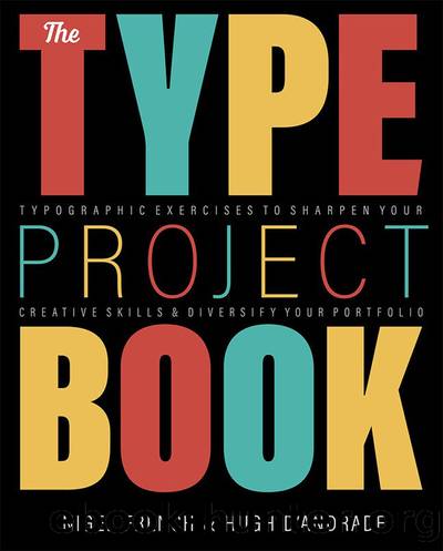 The Type Project Book: Typographic projects to sharpen your creative skills & diversify your portfolio by Hugh D’andrade & Nigel French