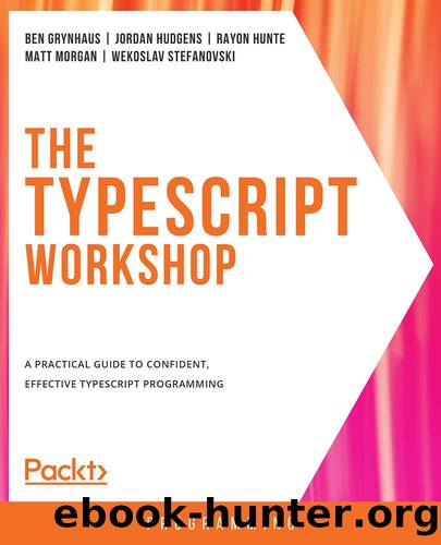 The TypeScript Workshop by Ben Grynhaus Jordan Hudgens Rayon Hunte Matt Morgan and Wekoslav Stefanovski