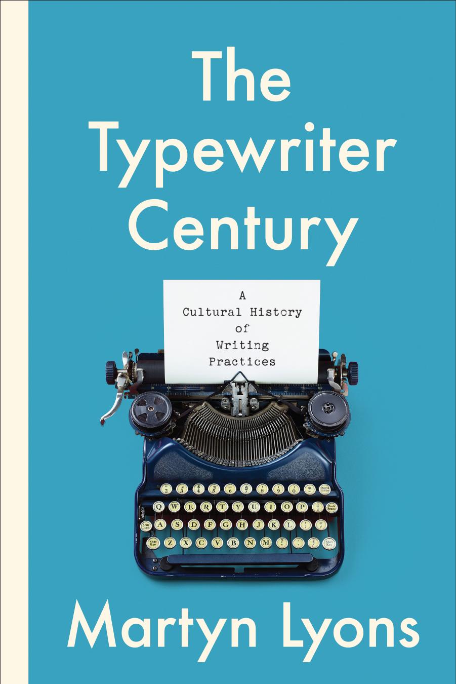 The Typewriter Century: A Cultural History of Writing Practices by MARTYN LYONS