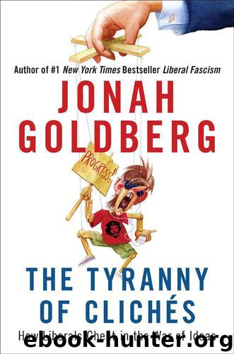 The Tyranny of Cliches: How Liberals Cheat in the War of Ideas by Goldberg Jonah