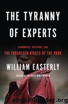 The Tyranny of Experts by William Easterly