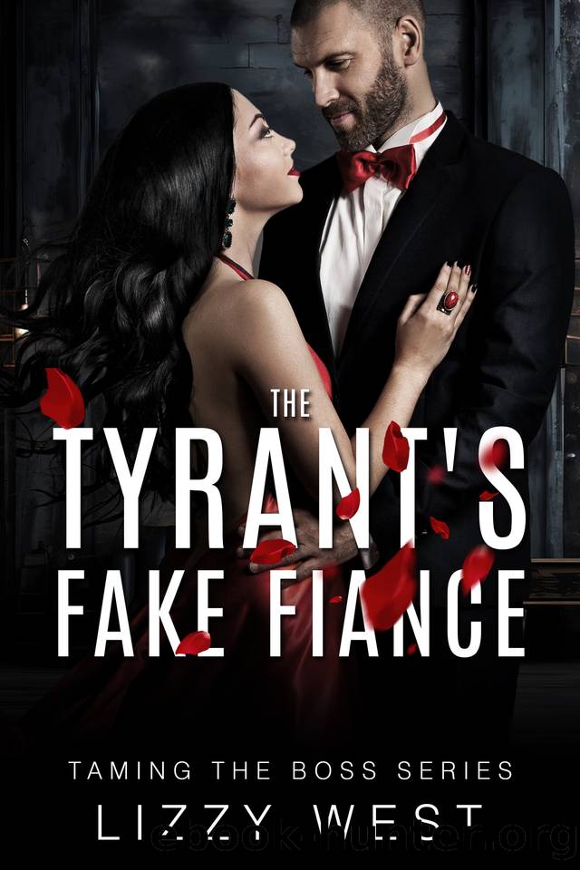 The Tyrant's Fake Fiance : Billionaire Alpha Hero Arranged Marriage (Taming The Boss Series Book 2) by Lizzy West
