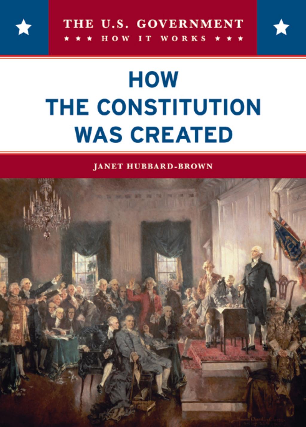 The U.S. Government--How It Works by How the Constitution Was Created