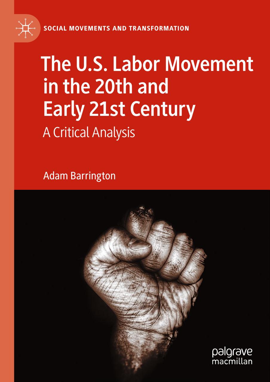 The U.S. Labor Movement in the 20th and Early 21st Century: A Critical Analysis by Adam Barrington