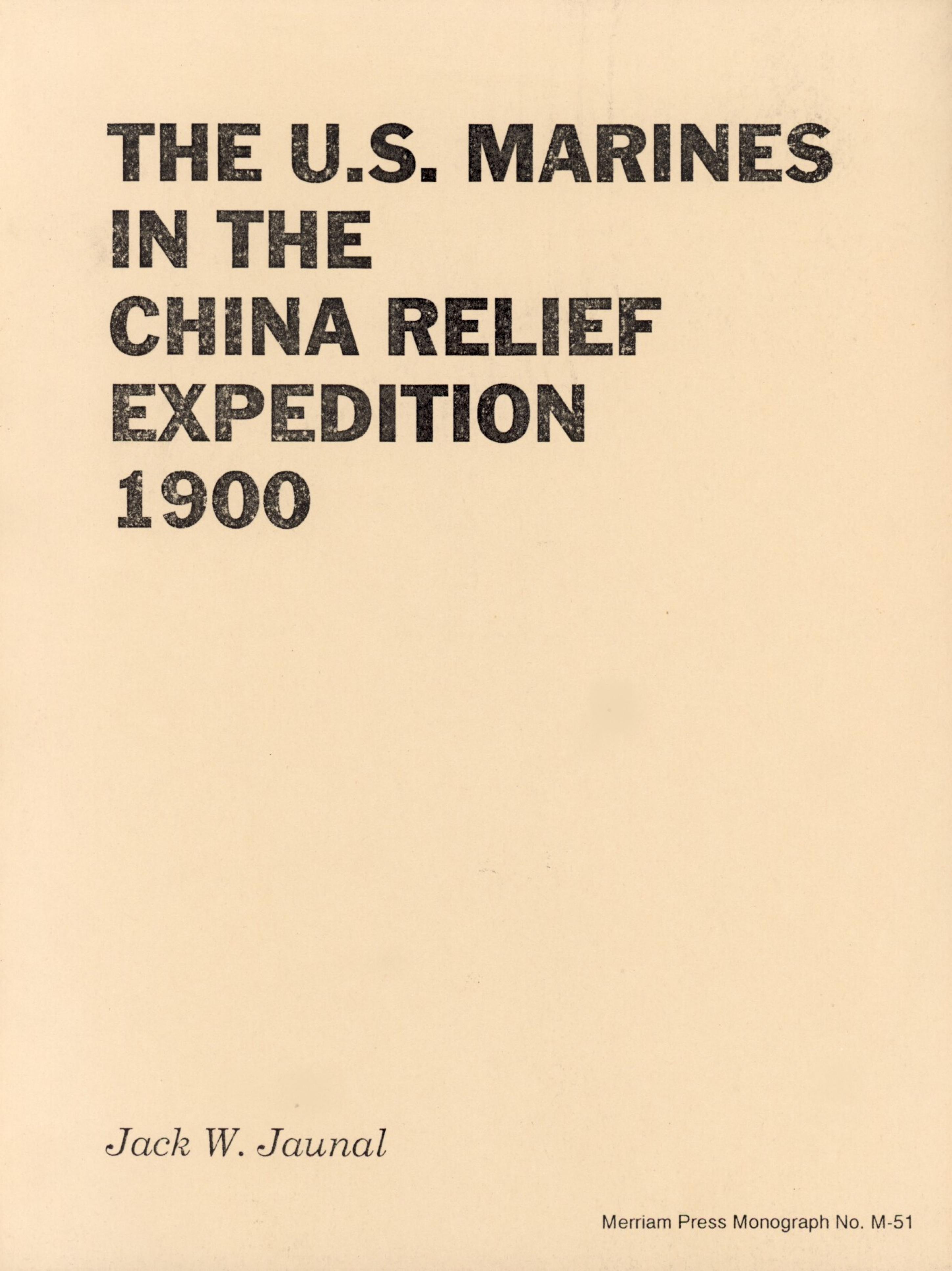 The U.S. Marines in the China Relief Expedition 1900 by Jaunal J.W
