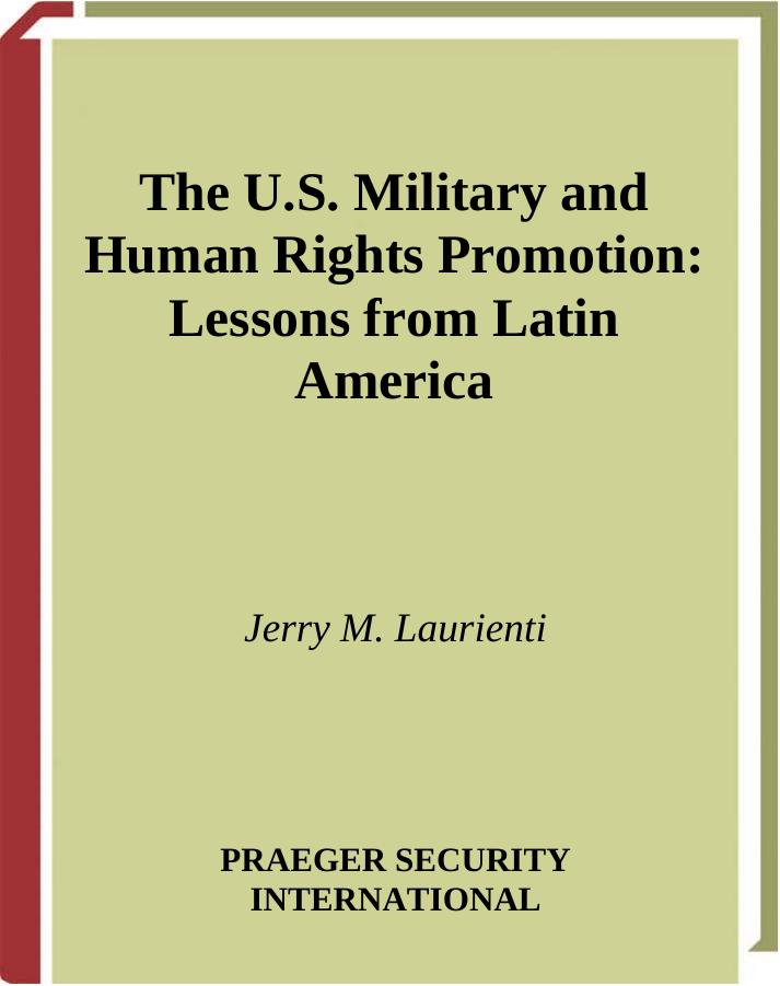 The U.S. Military and Human Rights Promotion: Lessons from Latin America by Jerry M. Laurienti