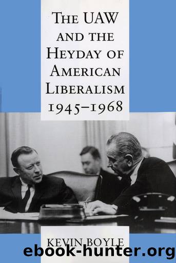 The UAW and the Heyday of American Liberalism, 1945 1968 by Kevin G. Boyle