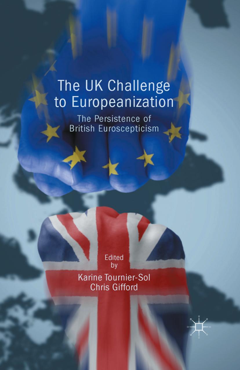 The UK Challenge to Europeanization: The Persistence of British Euroscepticism by Karine Tournier-Sol Chris Gifford (eds.)