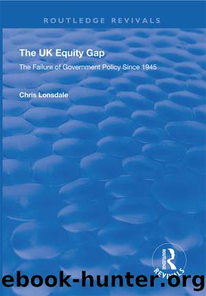 The UK Equity Gap: The Failure of Government Policy Since 1945 by Chris Lonsdale