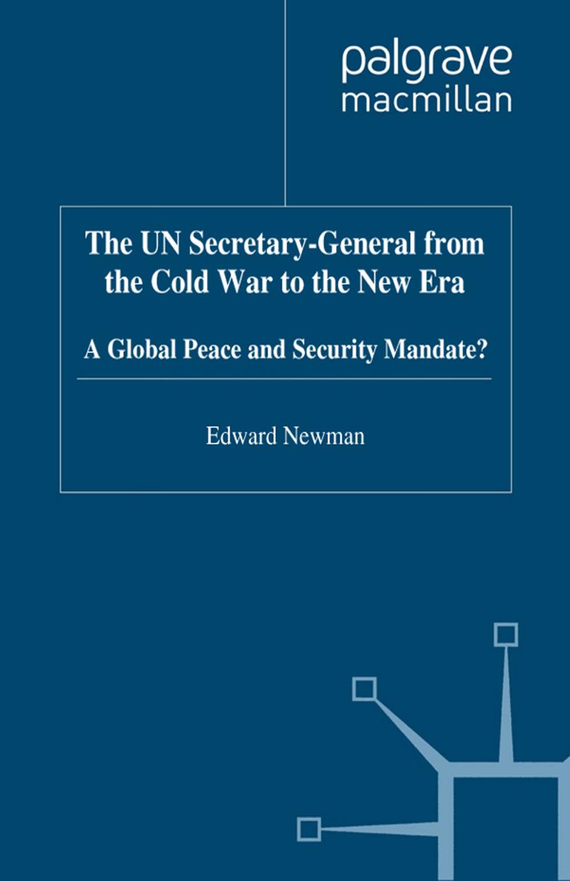 The UN Secretary-General from the Cold War to the New Era: A Global Peace and Security Mandate? by Edward Newman