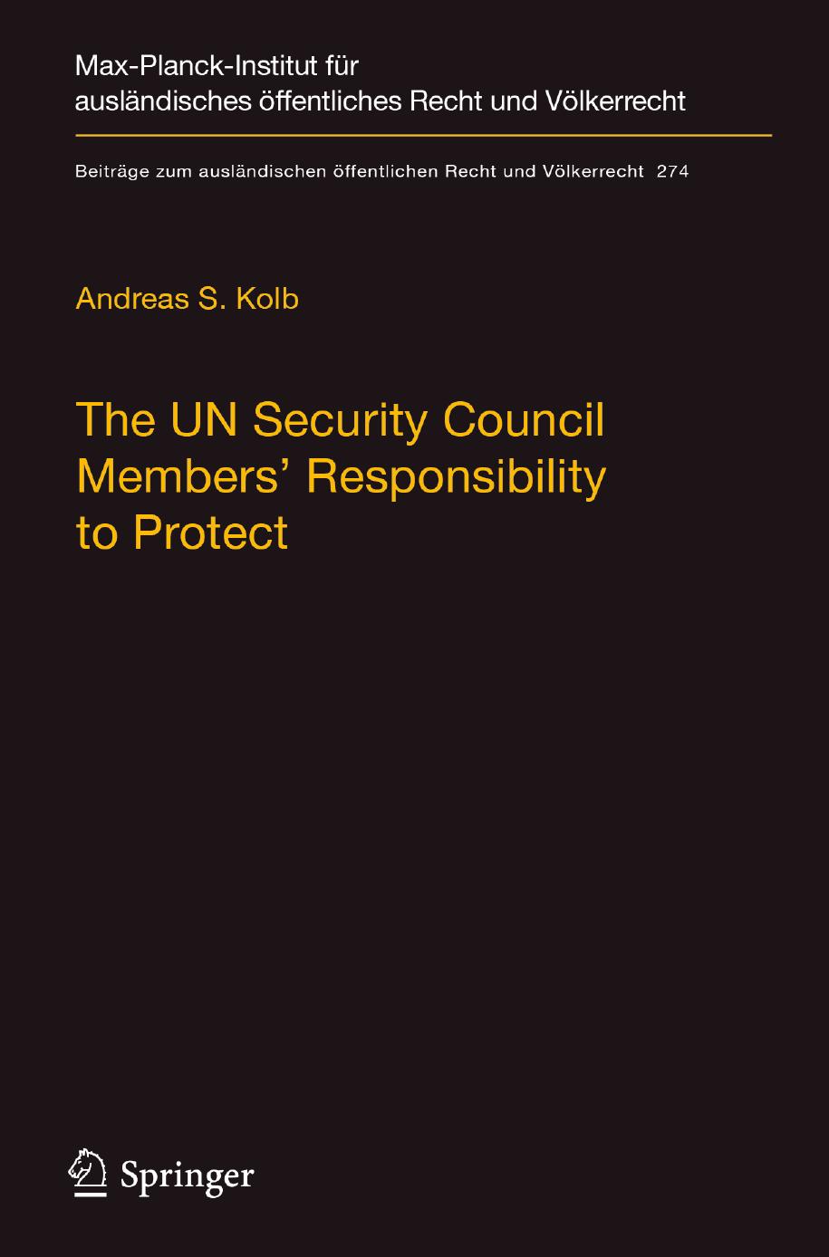 The UN Security Council Members' Responsibility to Protect: A Legal Analysis by Andreas S. Kolb (auth.)