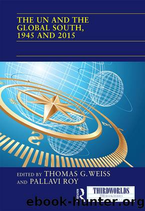The UN and the Global South, 1945 and 2015 by Thomas G. Weiss & Pallavi Roy
