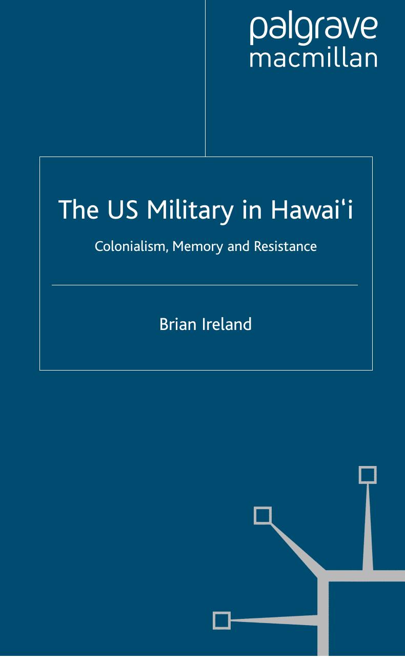The US Military in Hawai’i: Colonialism, Memory and Resistance (Cambridge Imperial and Post-Colonial Studies Series) [Repost] by Brian Ireland