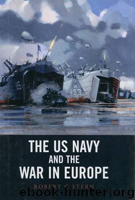 The US Navy and The War in Europe by Robert C.Stern