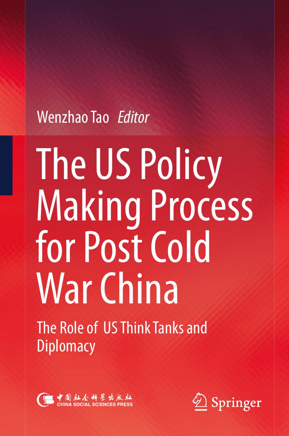 The US Policy Making Process for Post Cold War China: The role of US Think Tanks and Diplomacy by Wenzhao Tao (eds.)