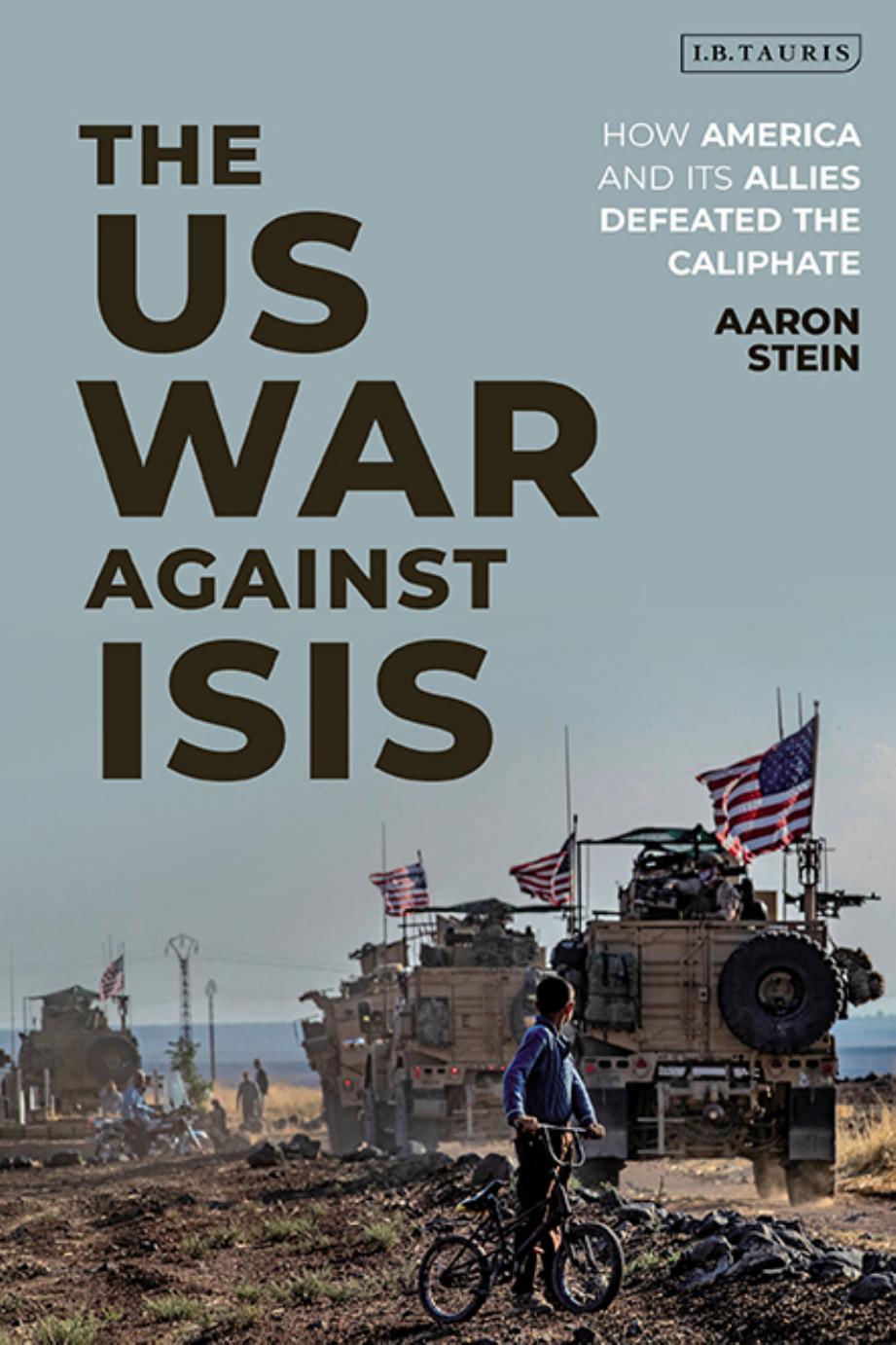 The US War Against ISIS: How America and Its Allies Defeated the Caliphate by Aaron Stein