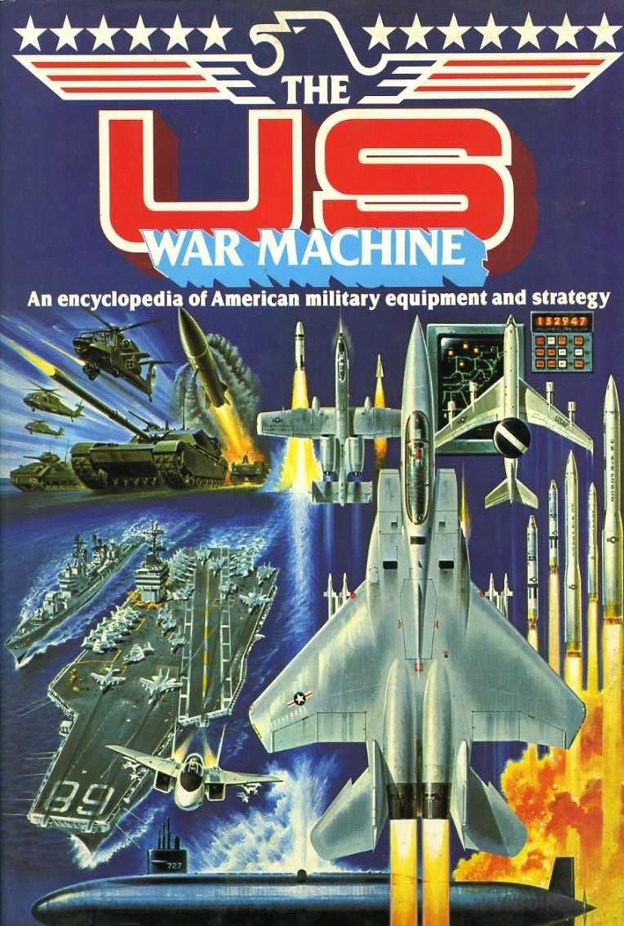 The US War Machine An Illustrated Encyclopedia of American Military Equipment and Strategy by James E. Dornan