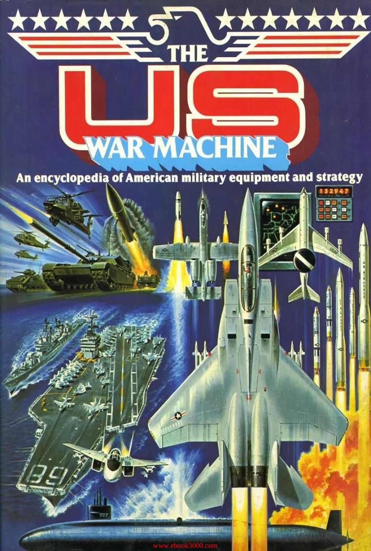 The US War Machine: An Illustrated Encyclopedia of American Military Equipme by Unknow