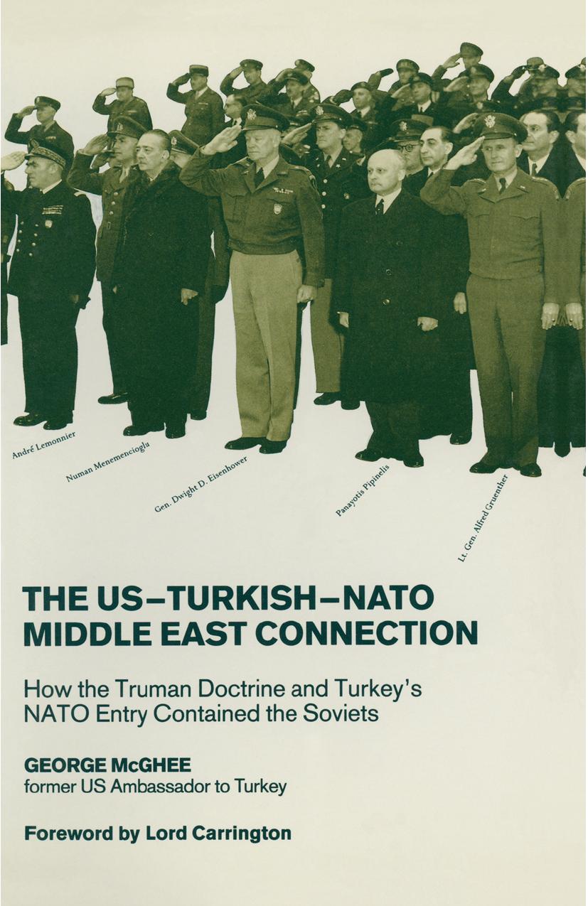 The US-Turkish-NATO Middle East Connection: How the Truman Doctrine Contained the Soviets in the Middle East by George McGhee (auth.)