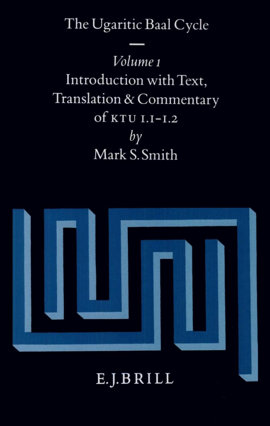 The Ugaritic Baal Cycle, Volume I: Introduction with Text, Translation and Commentary of KTU 1.1.-1.2 by Mark S. Smith