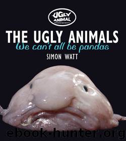 The Ugly Animals: We Can't All Be Pandas by Simon Watt