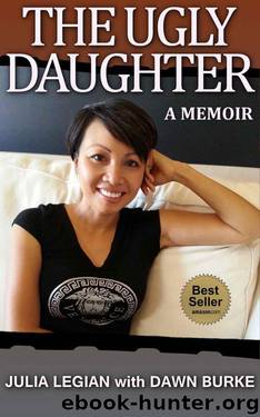 The Ugly Daughter: A Thrilling Real Life Journey to Self Discovery, Riches and Spirituality by Julia Legian & Dawn Burke