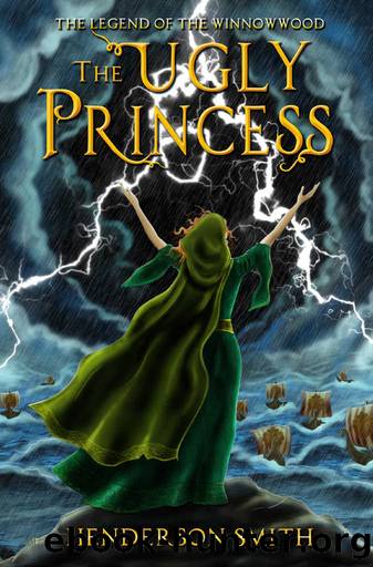 The Ugly Princess: The Legend of the Winnowwood by Henderson Smith