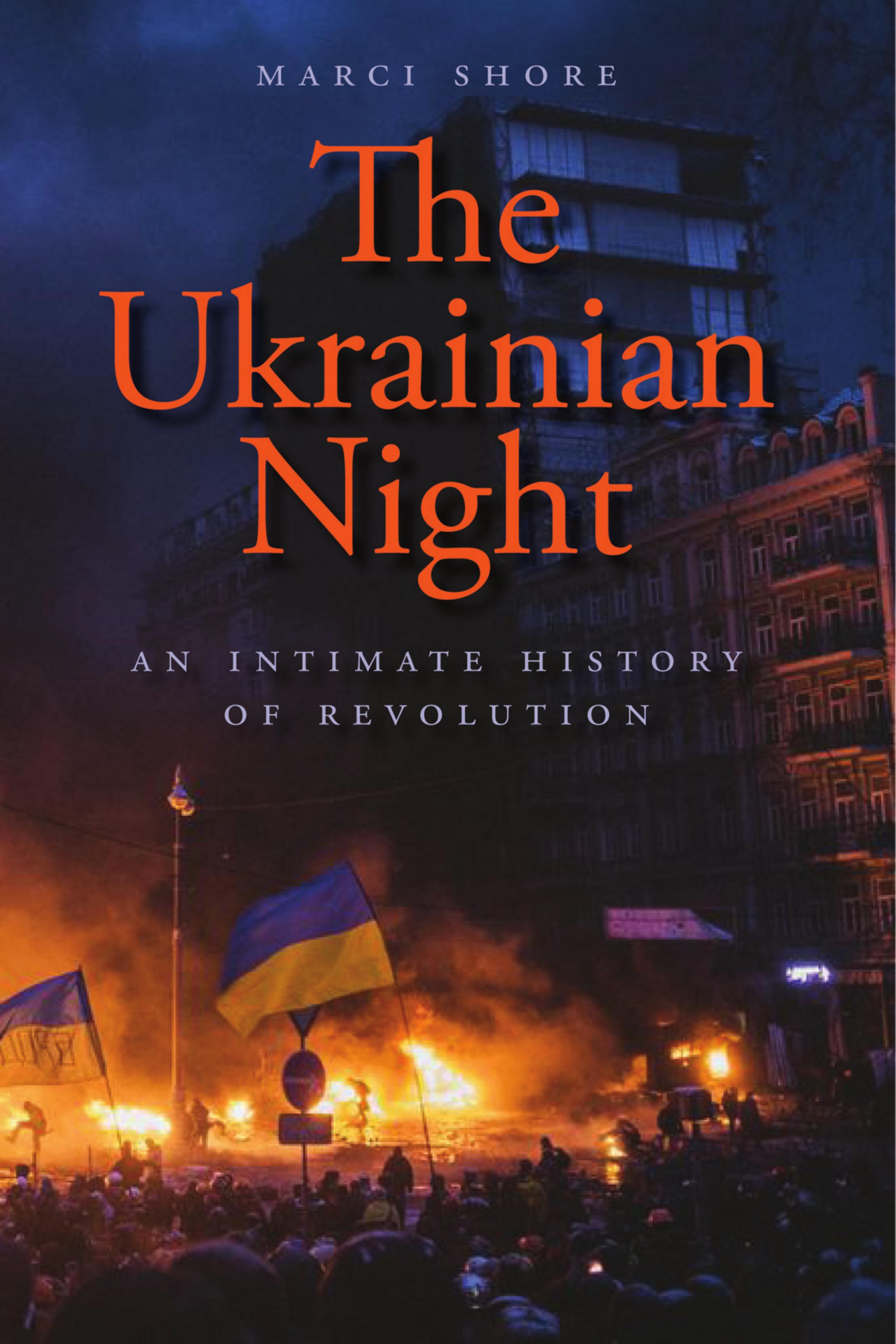 The Ukrainian Night: An Intimate History of Revolution by New Haven && London