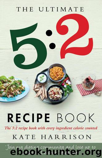 The Ultimate 5:2 Diet Recipe Book: Easy, Calorie Counted Fast Day Meals You'll Love by Harrison Kate