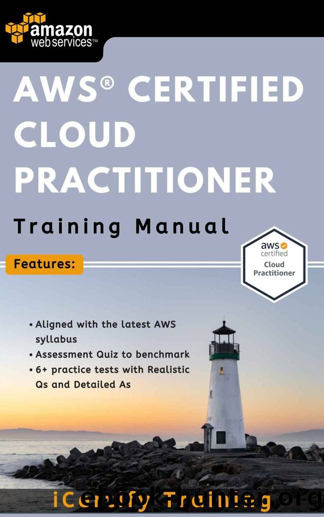 The Ultimate AWSÂ® Certified Cloud Practitioner Training Manual: The complete guide to get you AWS Cloud Practitioner certified on your first attempt by Training iCertify