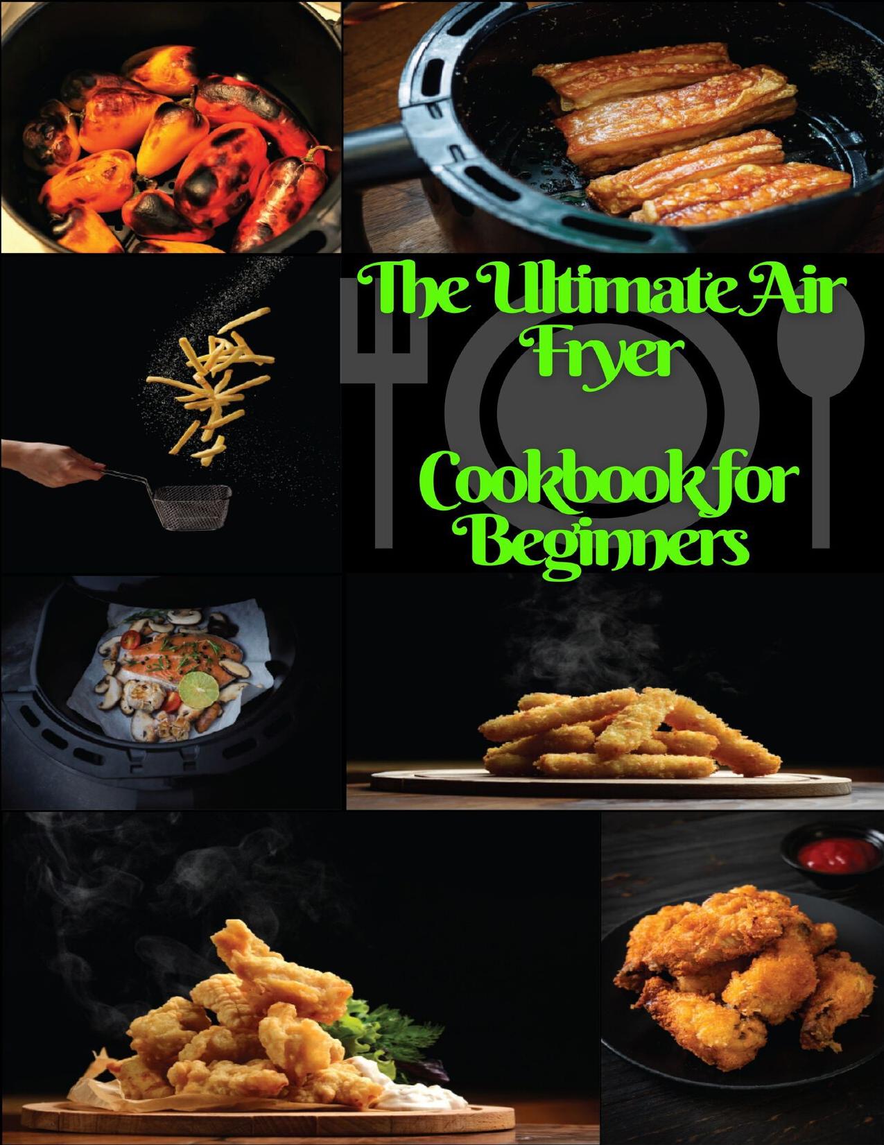 The Ultimate Air Fryer Cookbook for Beginners: The Best Healthy Air Fryer Recipes for EveryOne by Hanby Jackson