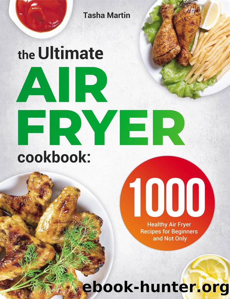 The Ultimate Air Fryer Cookbook: 1000 Healthy Air Fryer Recipes for Beginners and Not Only by Martin Tasha