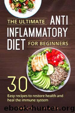 The Ultimate Anti Inflammatory Diet for Beginners: 30 Easy Recipes to Restore Health and Heal the Immune System by Charlotte Moyer