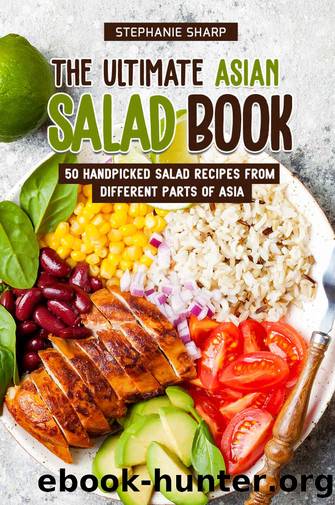 The Ultimate Asian Salad Book: 50 Handpicked Salad Recipes from Different Parts of Asia by Stephanie Sharp
