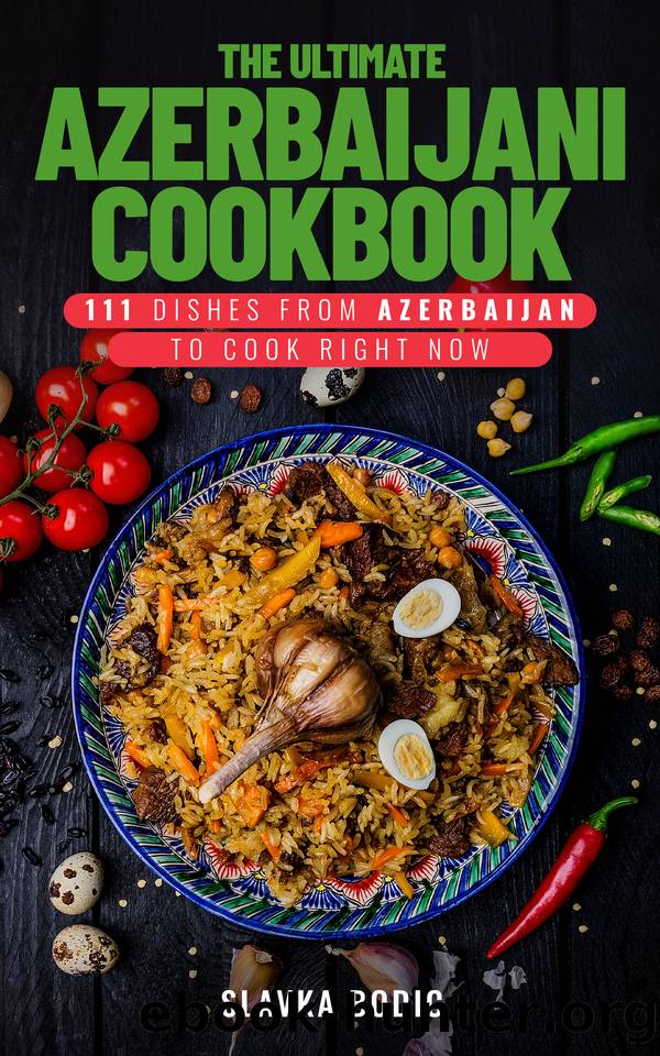 The Ultimate Azerbaijani Cookbook: 111 Dishes From Azerbaijan To Cook Right Now by Bodic Slavka