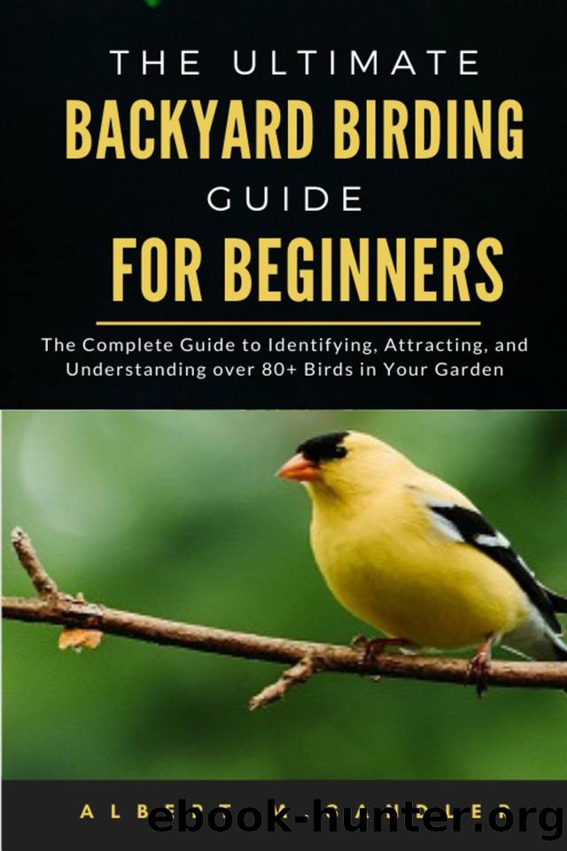The Ultimate Backyard birding guide for beginners: The Complete Guide to Identifying, Attracting, and Understanding over 80+ Birds in Your Garden by Sandler Albert M