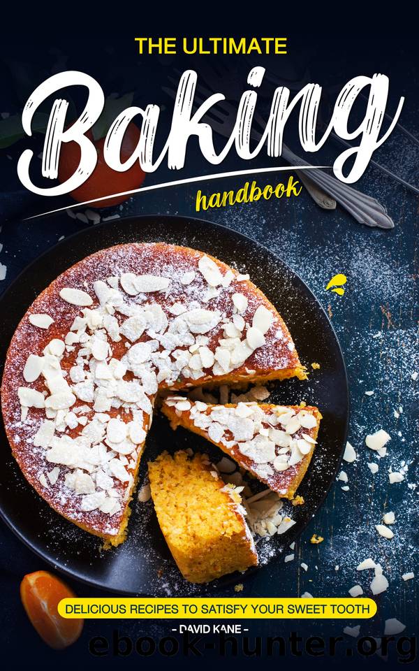 The Ultimate Baking Handbook: Delicious Recipes to Satisfy Your Sweet Tooth by Kane David