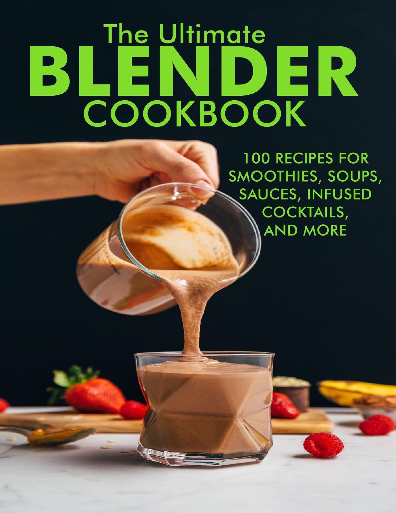 The Ultimate Blender Cookbook: 100 Recipes For Smoothies,Soups, Sauces, Infused, Coktails and More by Samanta Dr