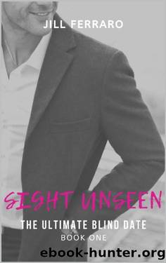 The Ultimate Blind Date: A Marriage Reality Show Short Read (Sight Unseen Book 1) by Jill Ferraro