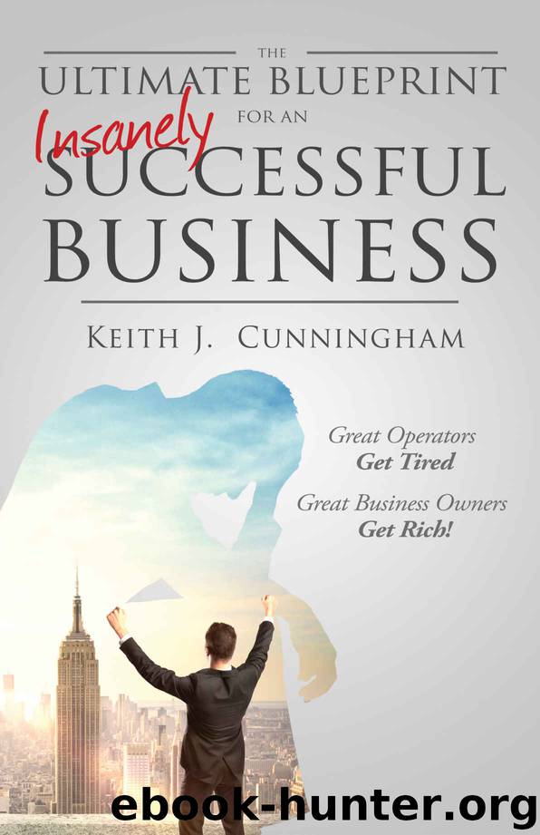 The Ultimate Blueprint for an Insanely Successful Business by Keith J. Cunningham