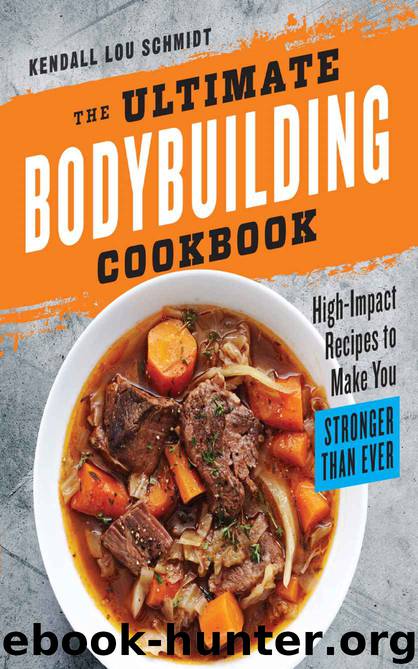 The Ultimate Bodybuilding Cookbook by Kendall Lou Schmidt